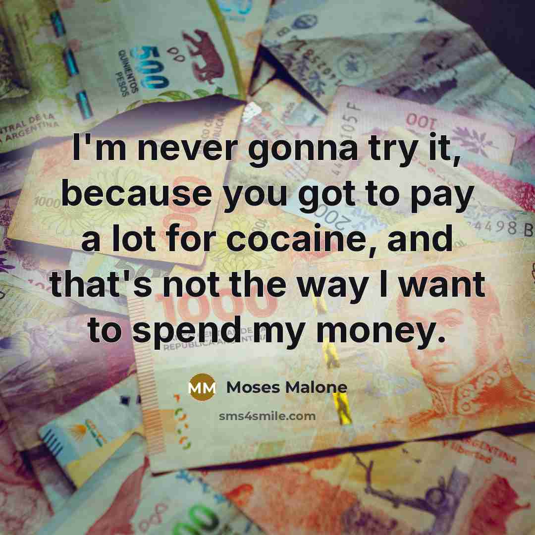 “I'm never gonna try it, because you got to pay…” quote by Moses Malone