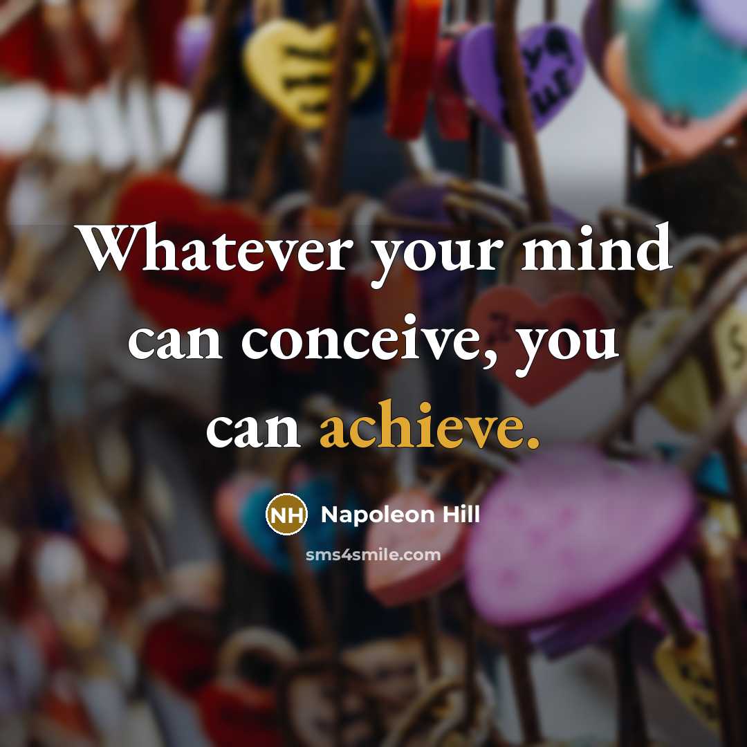 “Whatever your mind can conceive, you can achieve.…” quote by Napoleon Hill