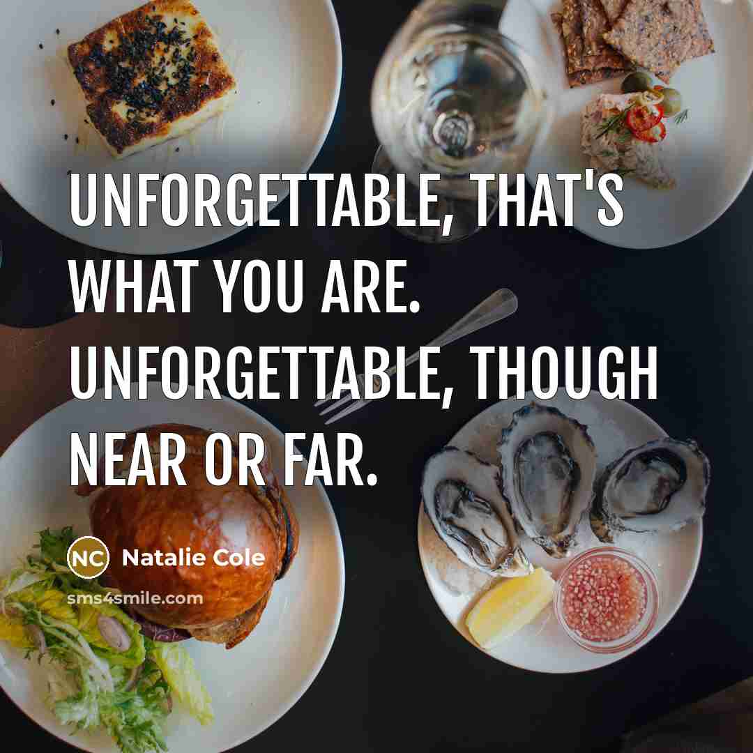 “Unforgettable, that's what you are. Unforgettable, though near or far.…” quote by Natalie Cole