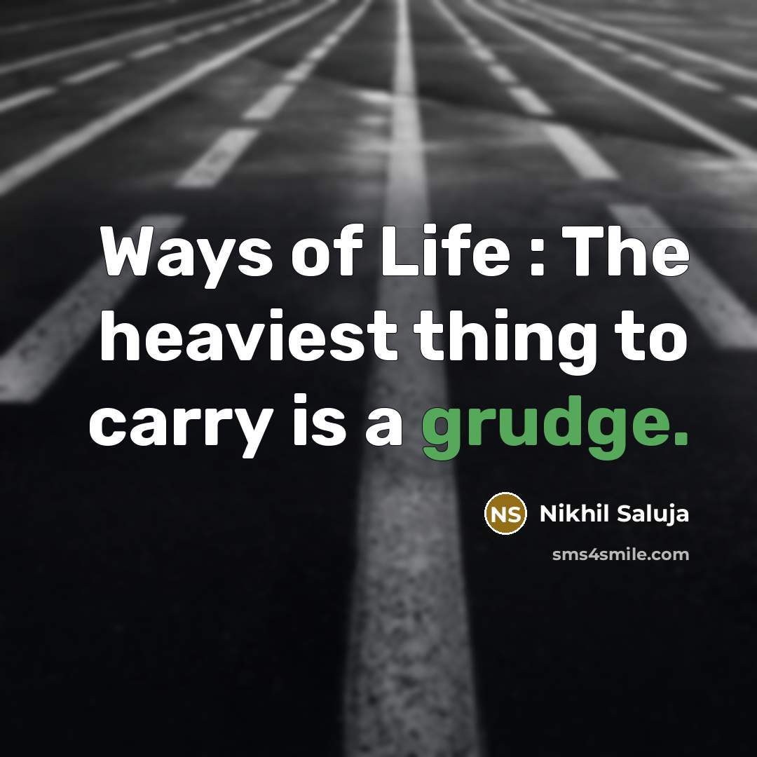 “Ways of Life : The heaviest thing to carry is a grudge.” quote by Nikhil Saluja