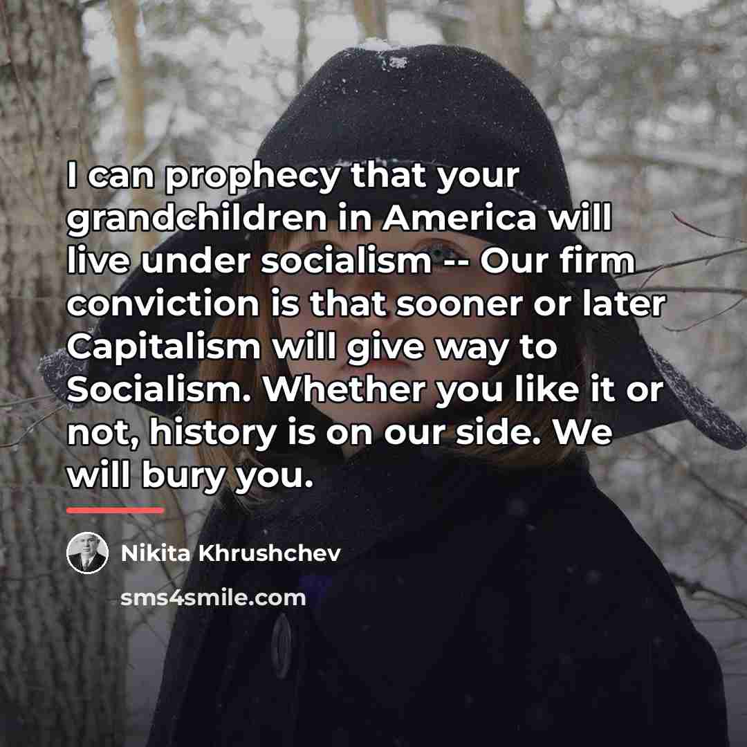 “I can prophecy that your grandchildren in America will live…” quote by Nikita Khrushchev