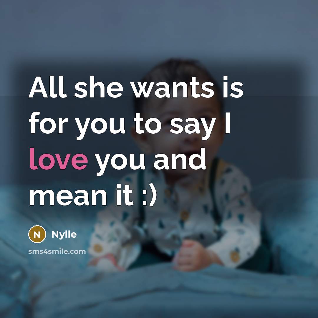 “All she wants is for you to say I love…” quote by Nylle
