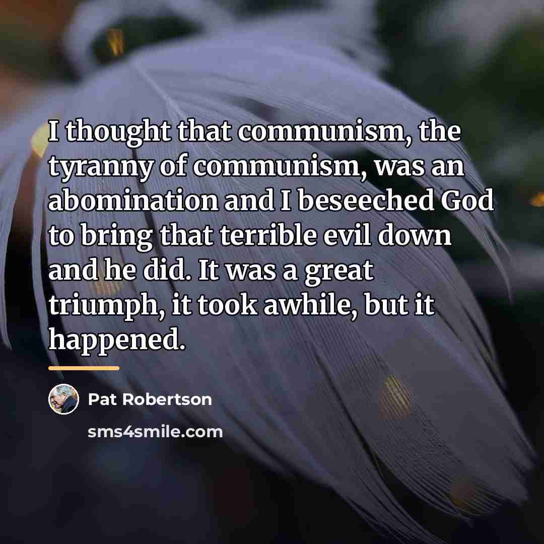 “I thought that communism, the tyranny of communism, was an…” quote by Pat Robertson