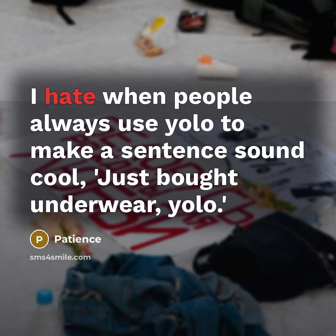 “I hate when people always use yolo to make a…” quote by Patience