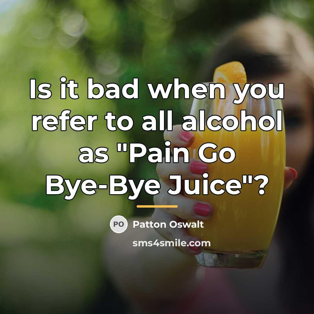 “Is it bad when you refer to all alcohol as…” quote by Patton Oswalt
