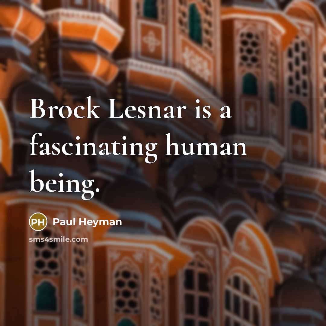 “Brock Lesnar is a fascinating human being.…” quote by Paul Heyman