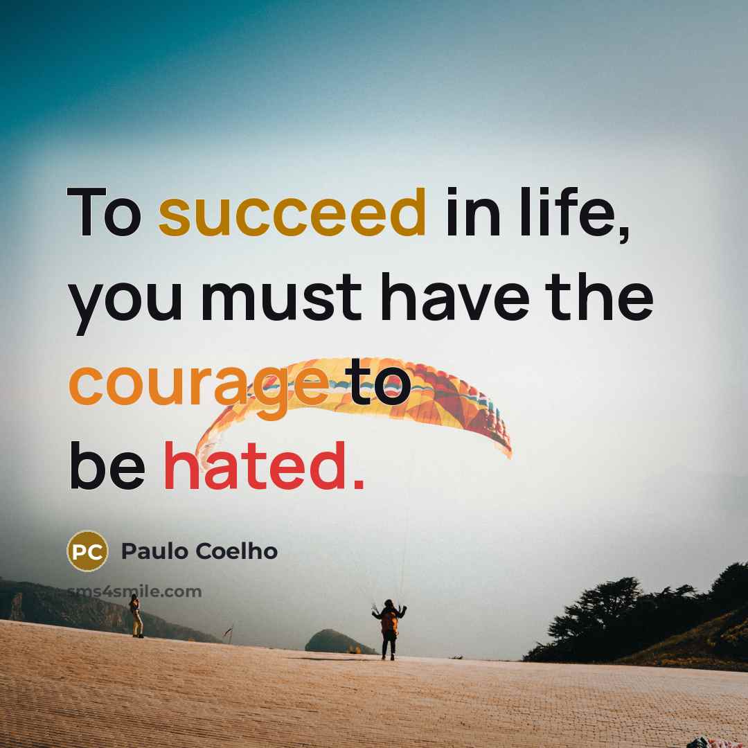 “To succeed in life, you must have the courage to…” quote by Paulo Coelho