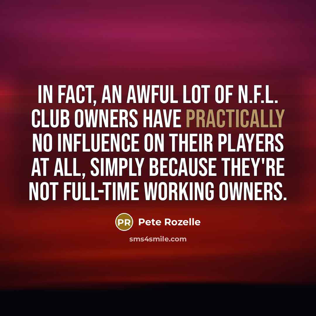 “In fact, an awful lot of N.F.L. club owners have…” quote by Pete Rozelle