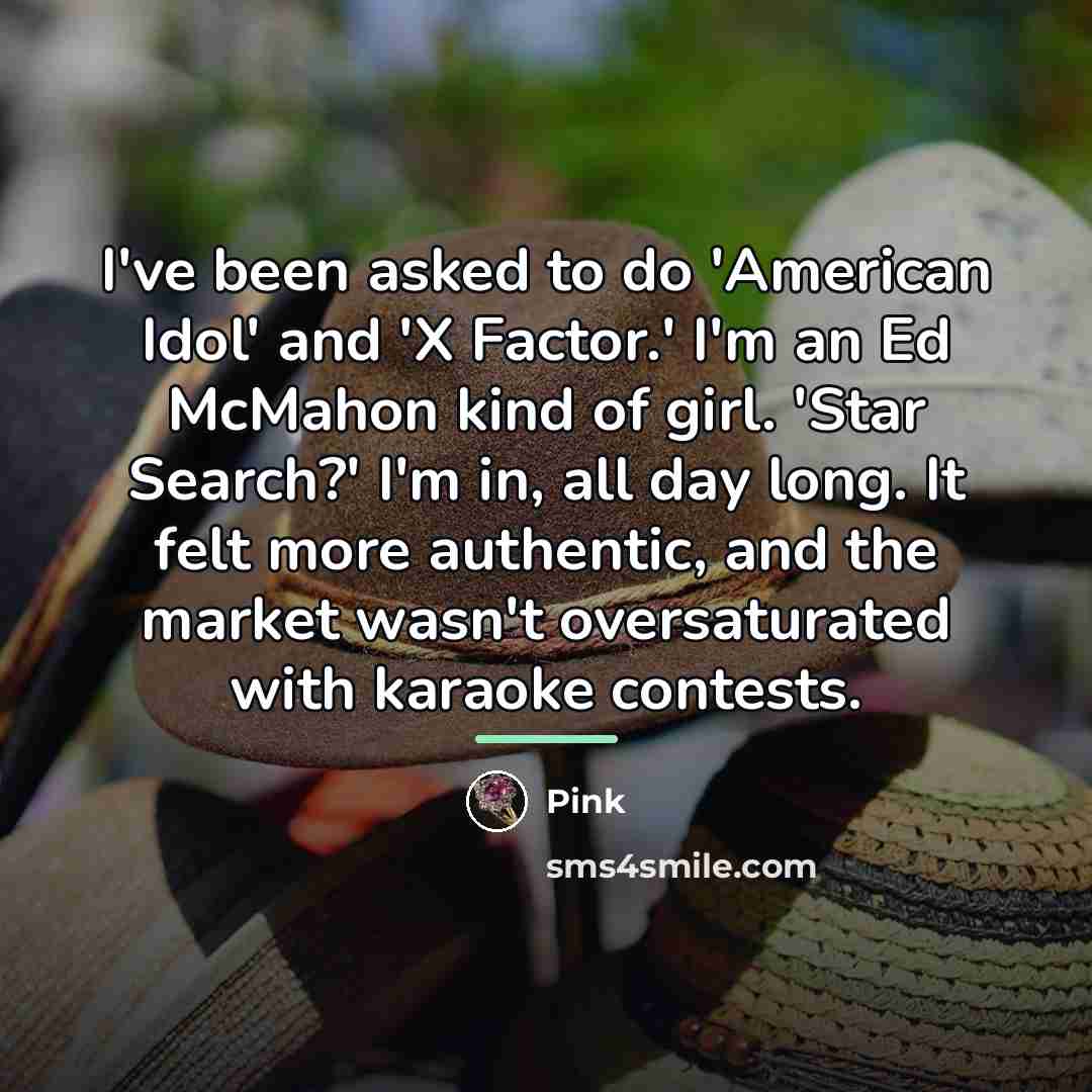 “I've been asked to do 'American Idol' and 'X Factor.'…” quote by Pink