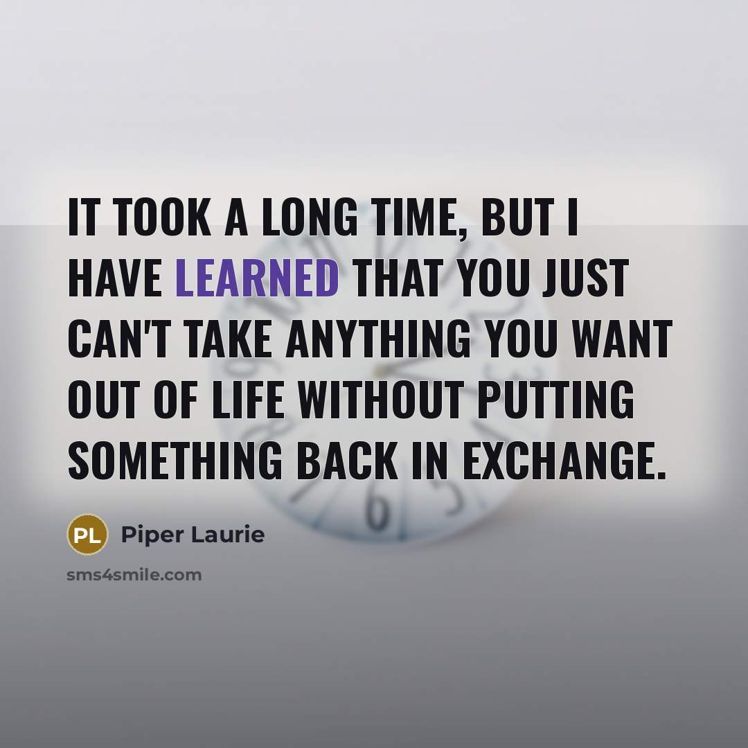 “It took a long time, but I have learned that…” quote by Piper Laurie