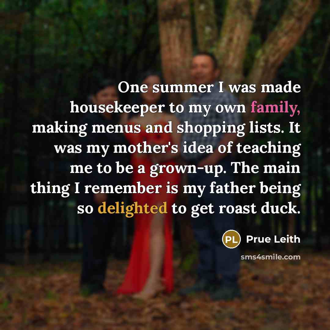 “One summer I was made housekeeper to my own family,…” quote by Prue Leith