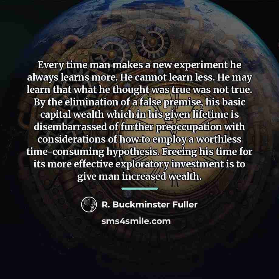 “Every time man makes a new experiment he always learns…” quote by R. Buckminster Fuller