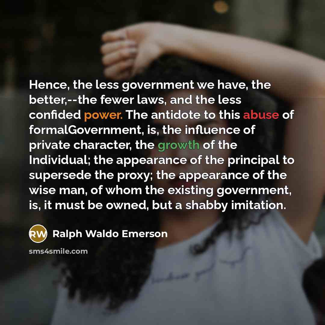 “Hence, the less government we have, the better,--the fewer laws,…” quote by Ralph Waldo Emerson