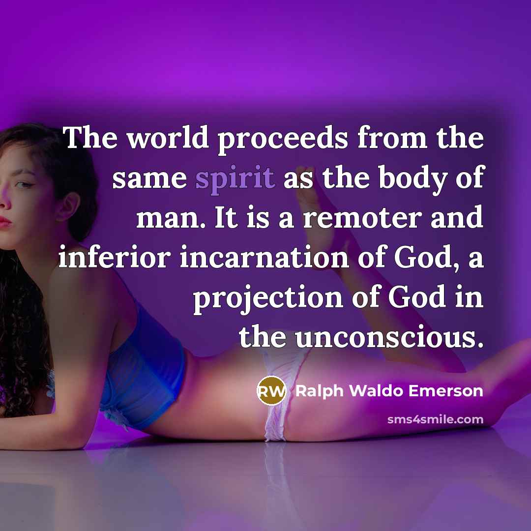 “The world proceeds from the same spirit as the body…” quote by Ralph Waldo Emerson