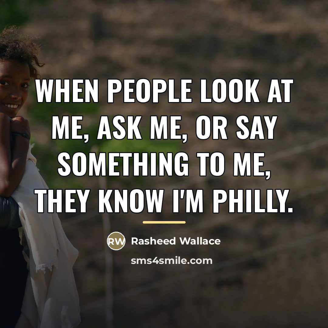 “When people look at me, ask me, or say something…” quote by Rasheed Wallace