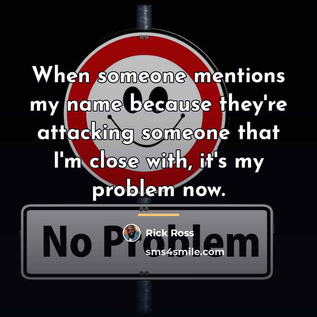 “When someone mentions my name because they're attacking someone that…” quote by Rick Ross