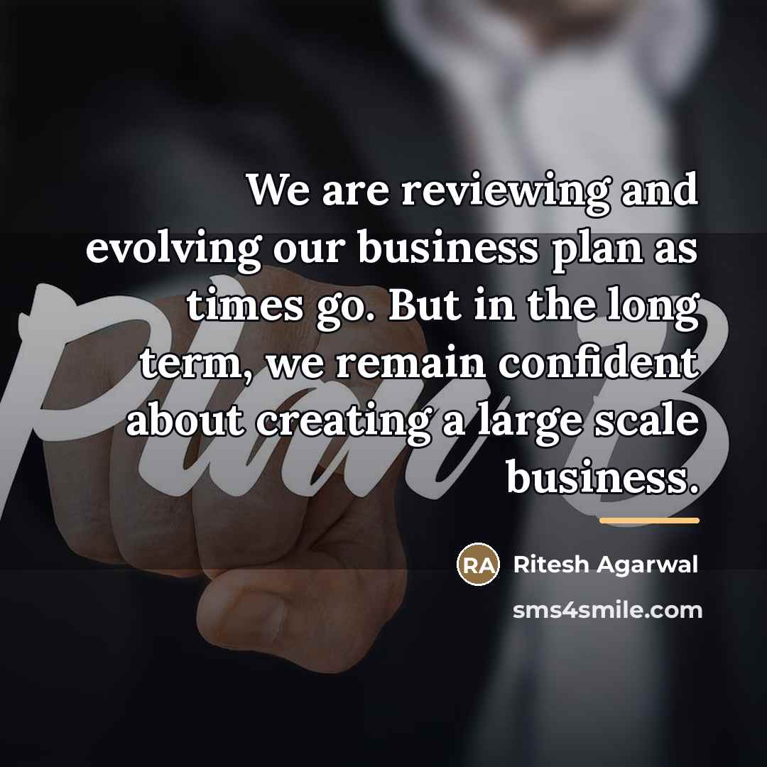 “We are reviewing and evolving our business plan as times…” quote by Ritesh Agarwal