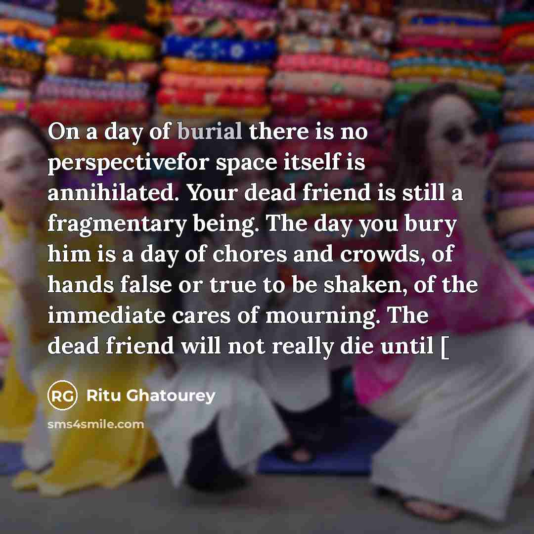 “On a day of burial there is no perspectivefor space…” quote by Ritu Ghatourey