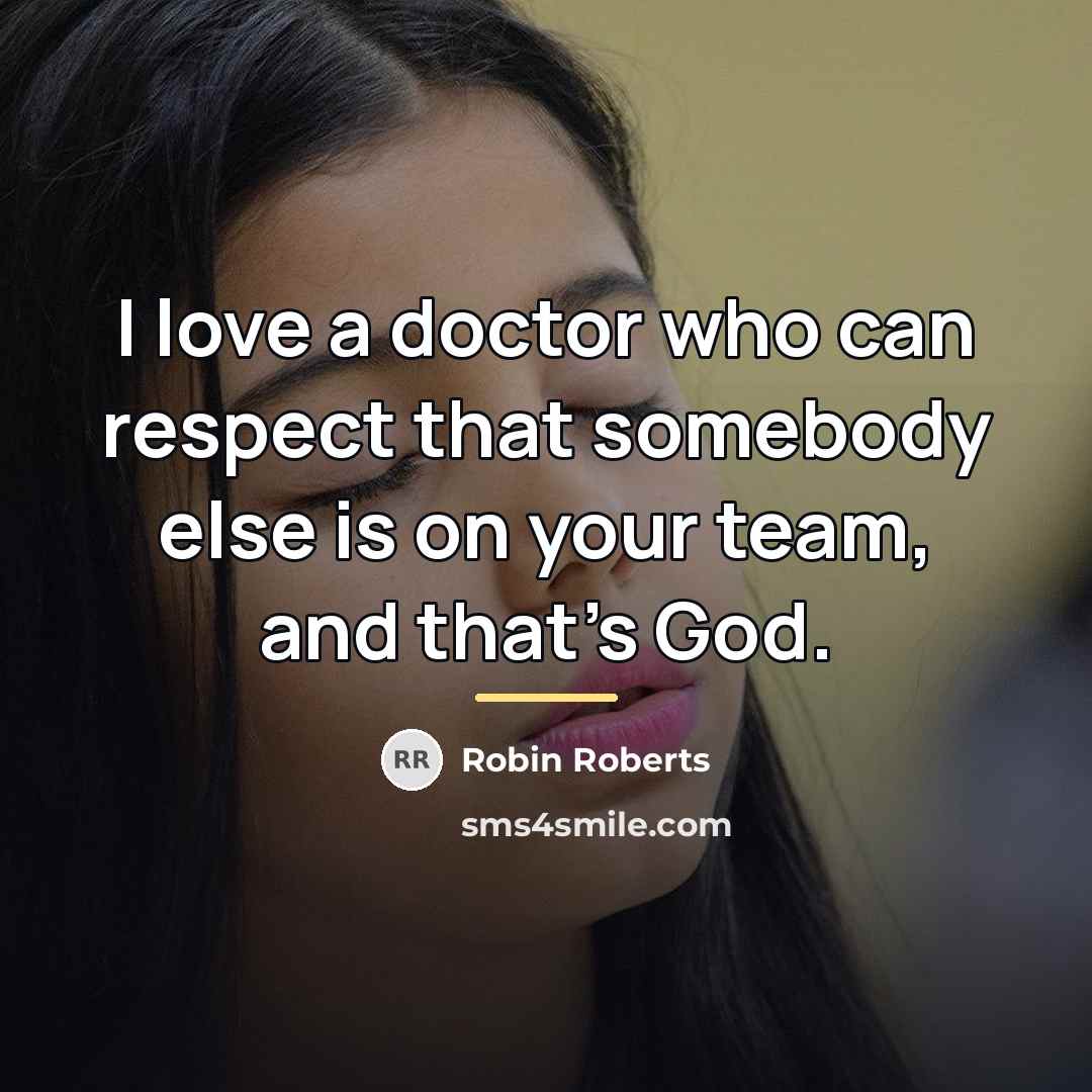 “I love a doctor who can respect that somebody else…” quote by Robin Roberts