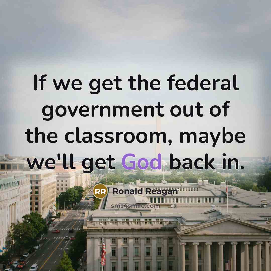 “If we get the federal government out of the classroom,…” quote by Ronald Reagan