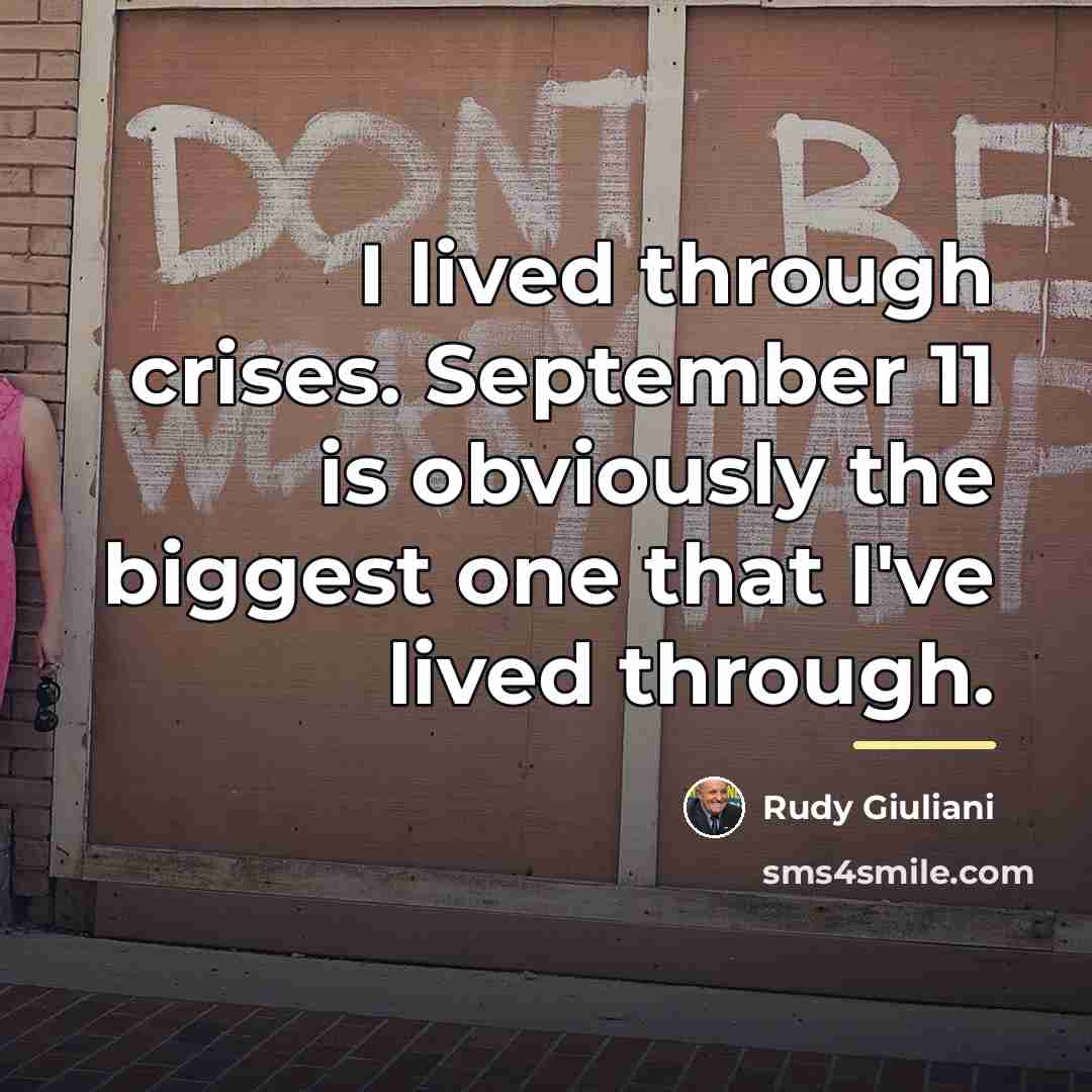 “I lived through crises. September 11 is obviously the biggest…” quote by Rudy Giuliani