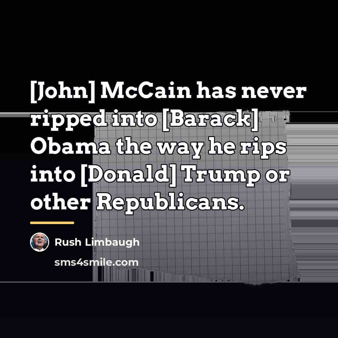 “[John] McCain has never ripped into [Barack] Obama the way…” quote by Rush Limbaugh