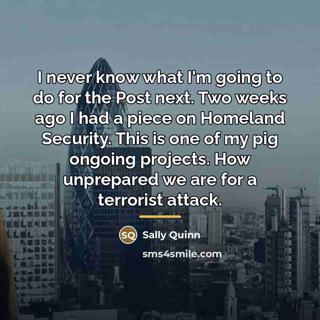 “I never know what I'm going to do for the…” quote by Sally Quinn