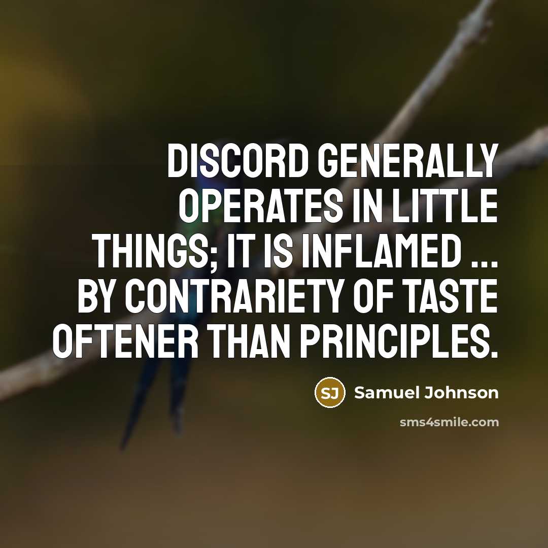 “Discord generally operates in little things; it is inflamed ...…” quote by Samuel Johnson