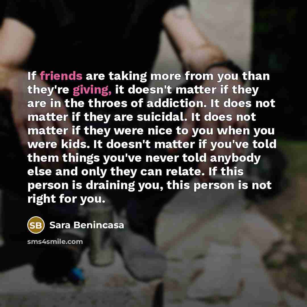 “If friends are taking more from you than they're giving,…” quote by Sara Benincasa