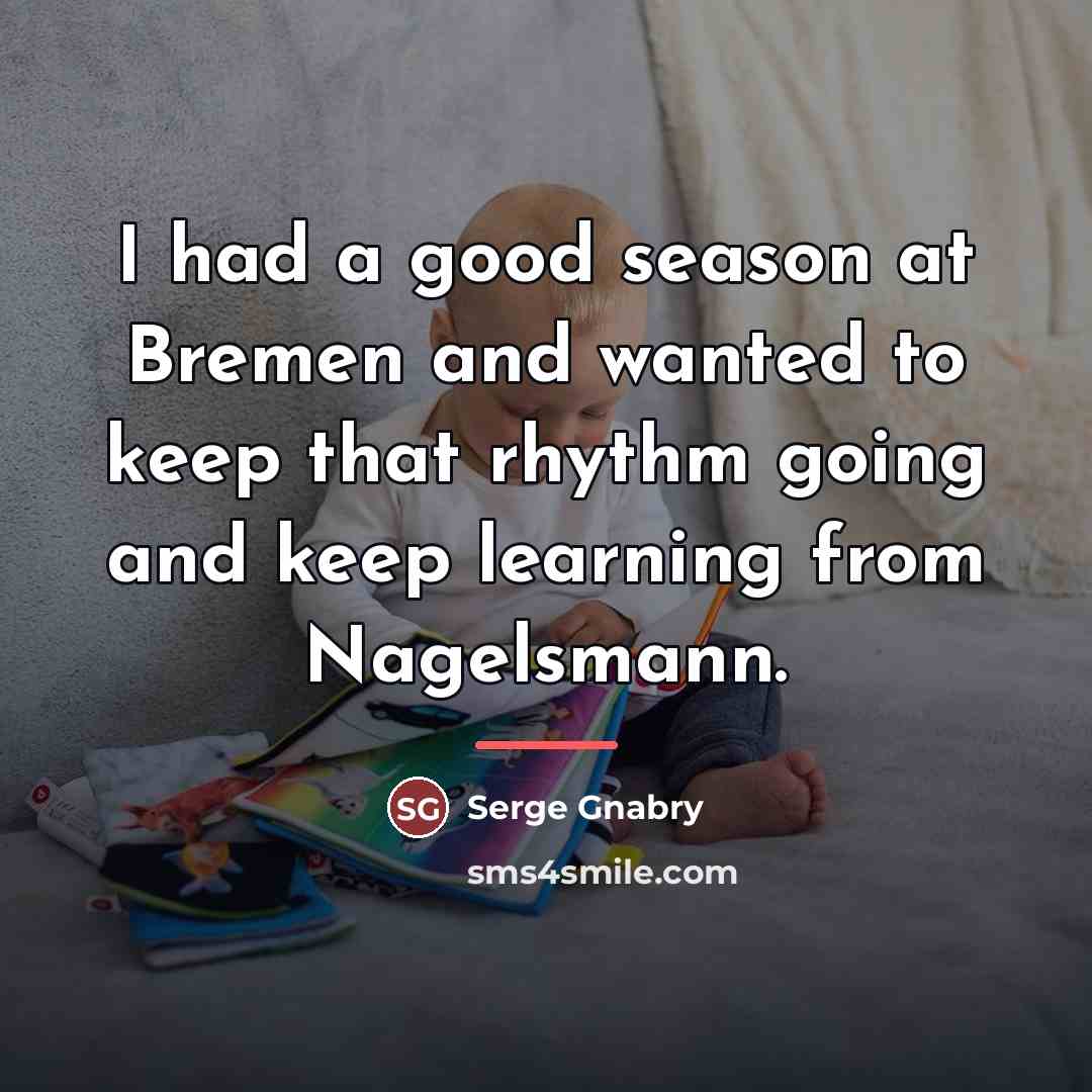 “I had a good season at Bremen and wanted to…” quote by Serge Gnabry