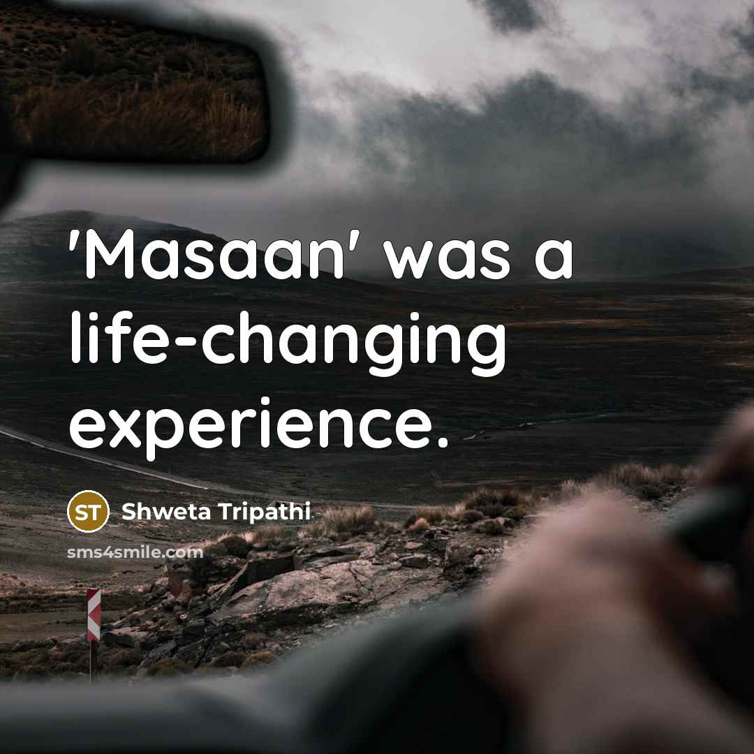 “'Masaan' was a life-changing experience.…” quote by Shweta Tripathi
