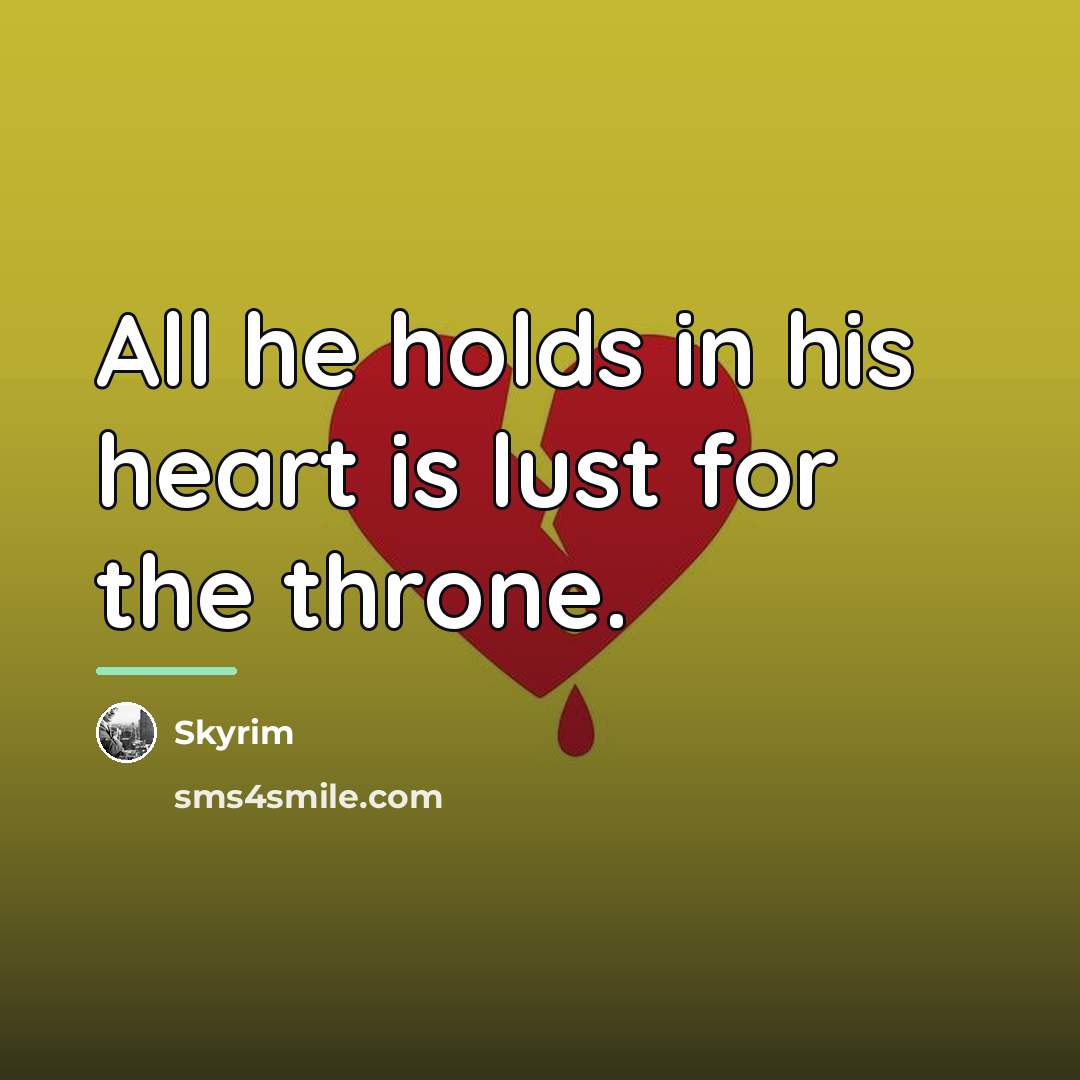 “All he holds in his heart is lust for the…” quote by Skyrim