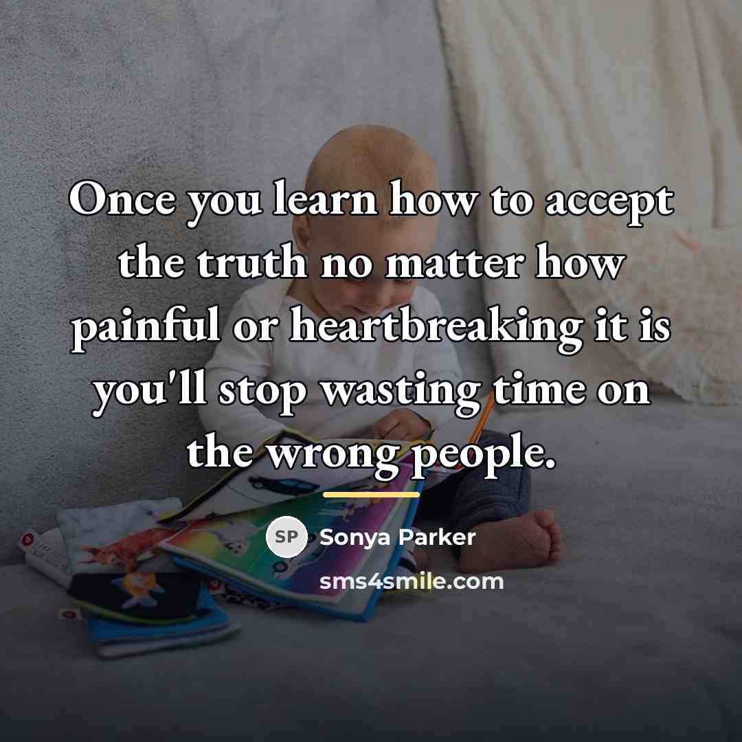 “Once you learn how to accept the truth no matter…” quote by Sonya Parker