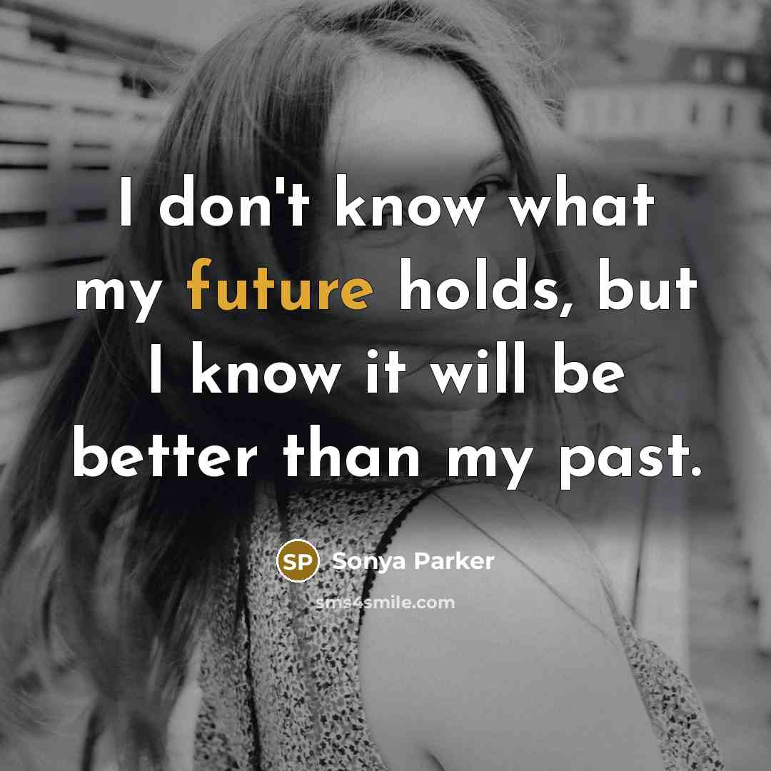 “I don't know what my future holds, but I know…” quote by Sonya Parker