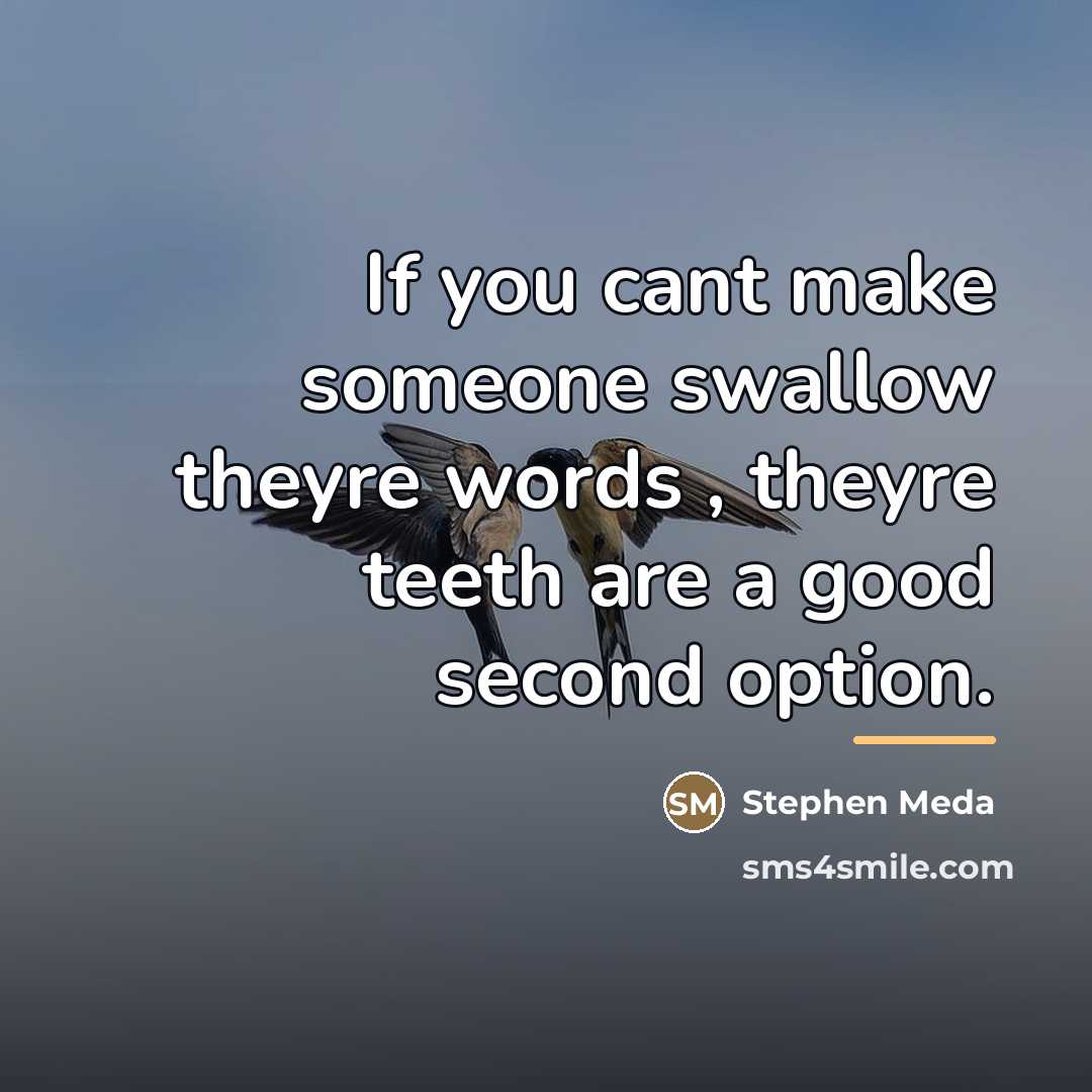 “If you cant make someone swallow theyre words , theyre…” quote by Stephen Meda