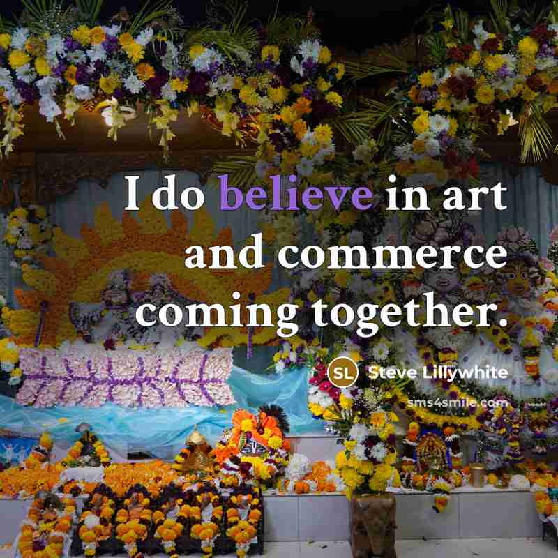 “I do believe in art and commerce coming together.…” quote by Steve Lillywhite