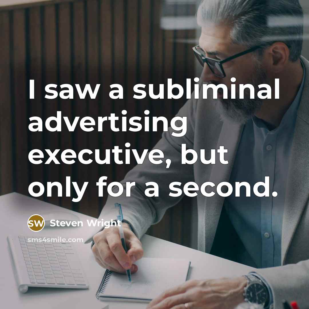 “I saw a subliminal advertising executive, but only for a…” quote by Steven Wright