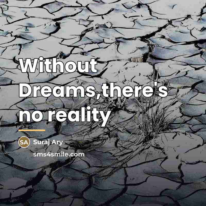 “Without Dreams,there's no reality…” quote by Suraj Ary