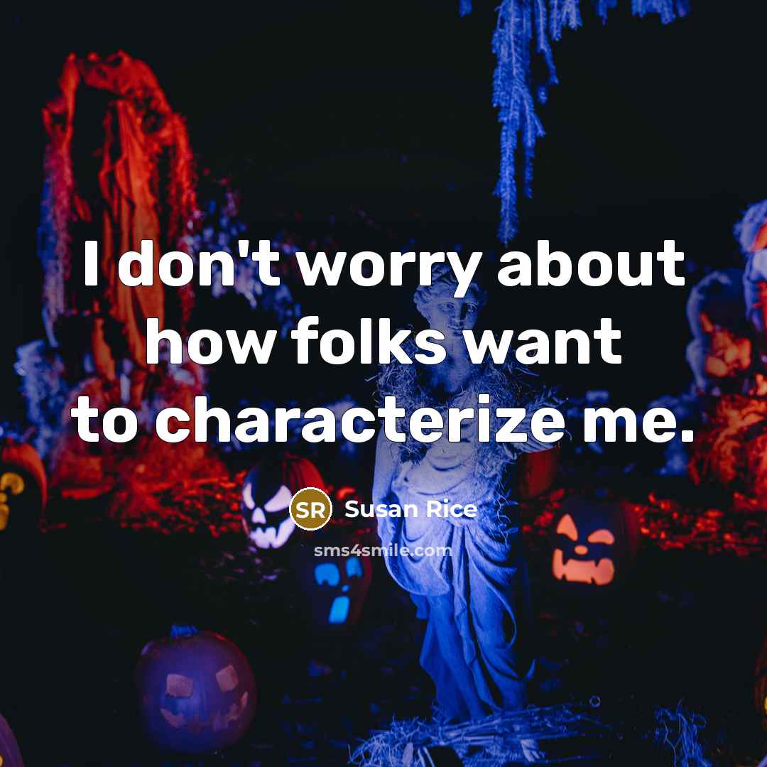 “I don't worry about how folks want to characterize me.…” quote by Susan Rice