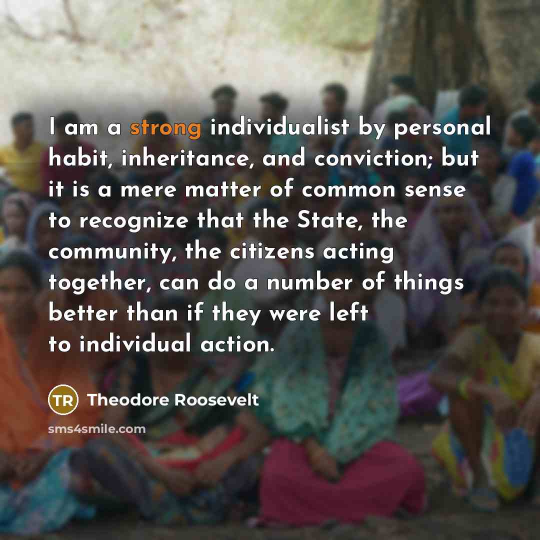 “I am a strong individualist by personal habit, inheritance, and…” quote by Theodore Roosevelt