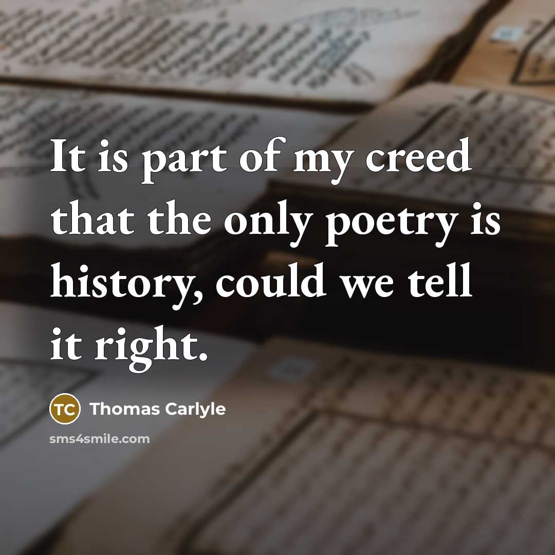 “It is part of my creed that the only poetry…” quote by Thomas Carlyle