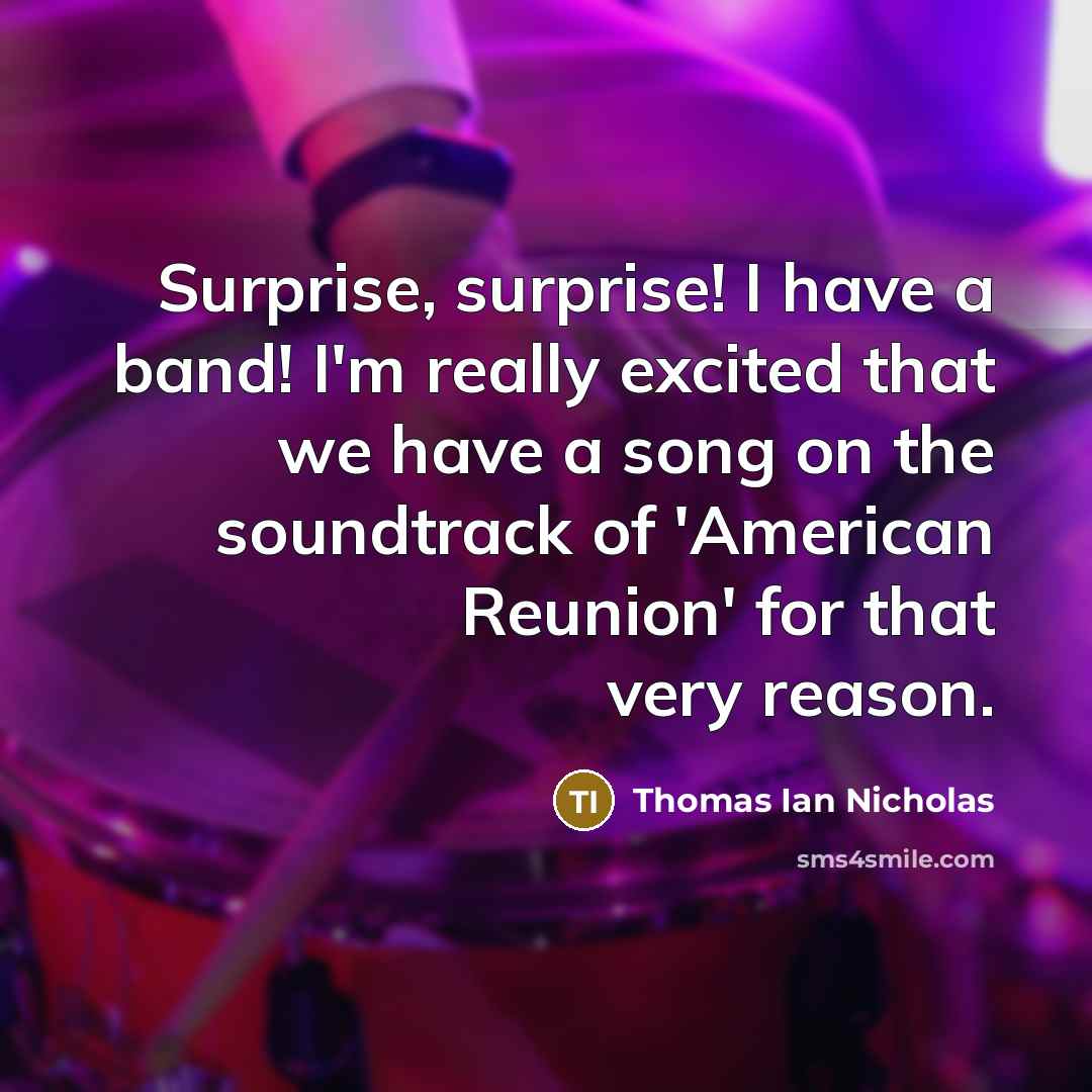 “Surprise, surprise! I have a band! I'm really excited that…” quote by Thomas Ian Nicholas