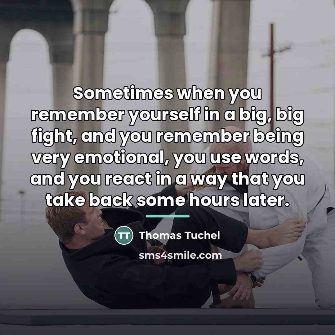 “Sometimes when you remember yourself in a big, big fight,…” quote by Thomas Tuchel