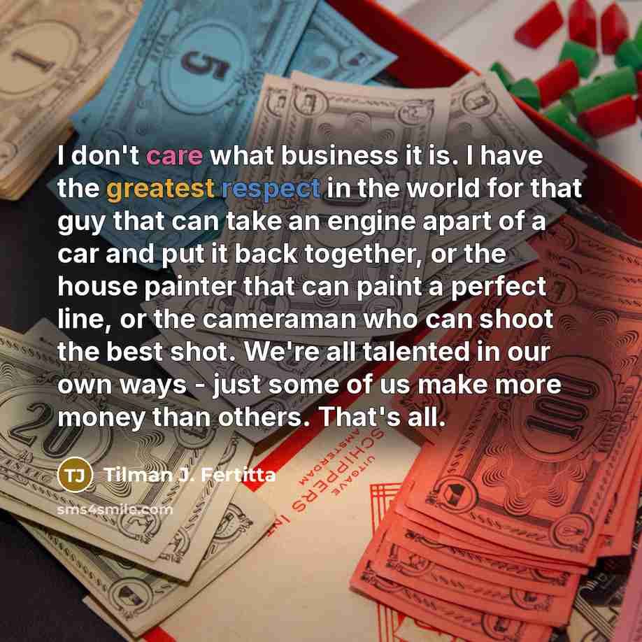 “I don't care what business it is. I have the…” quote by Tilman J. Fertitta