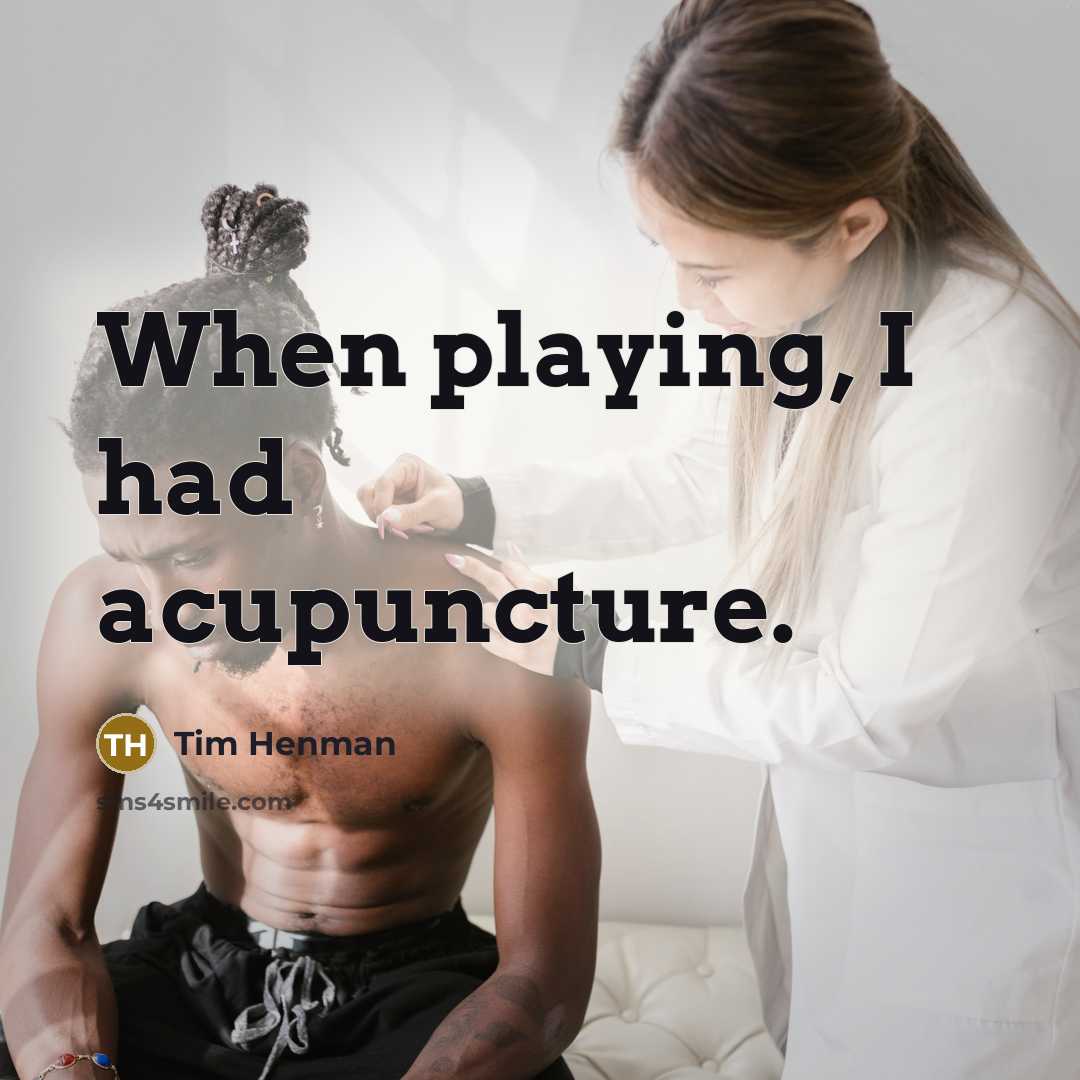“When playing, I had acupuncture.…” quote by Tim Henman