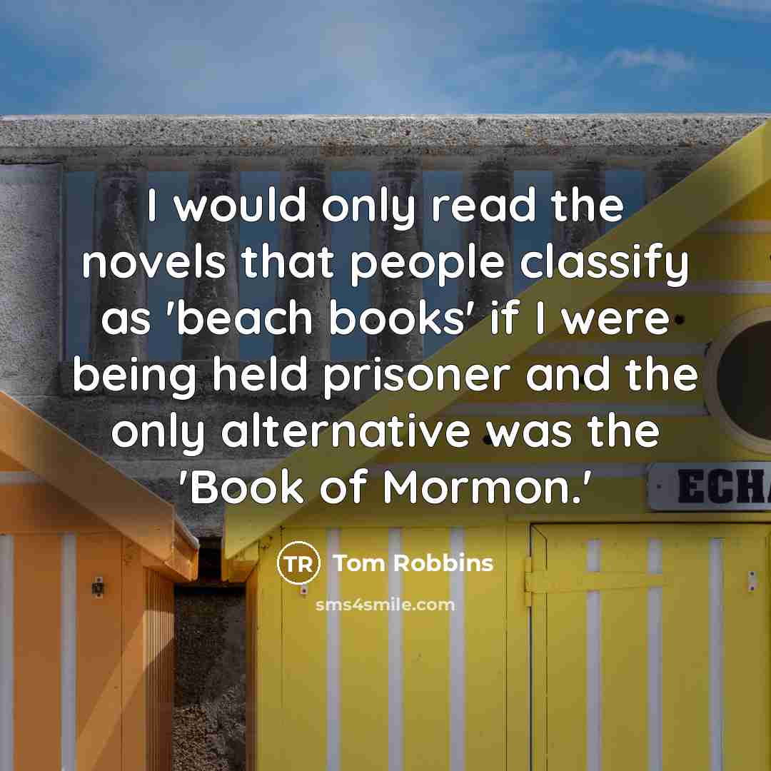 “I would only read the novels that people classify as…” quote by Tom Robbins