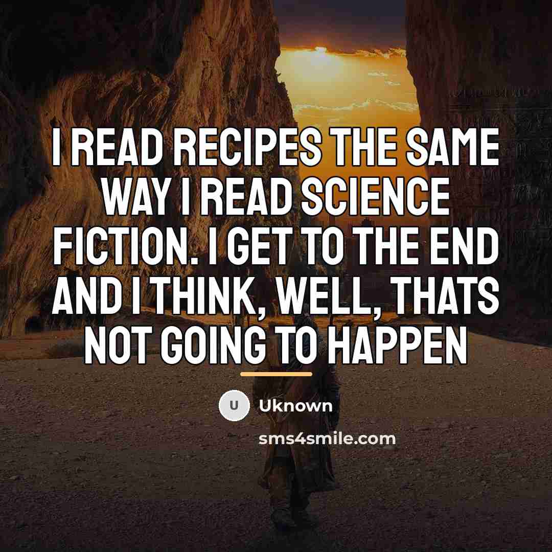 “I read recipes the same way I read science fiction.…” quote by Uknown