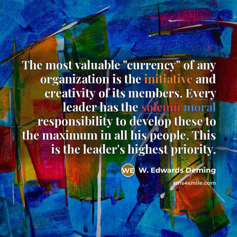 “The most valuable "currency" of any organization is the initiative…” quote by W. Edwards Deming