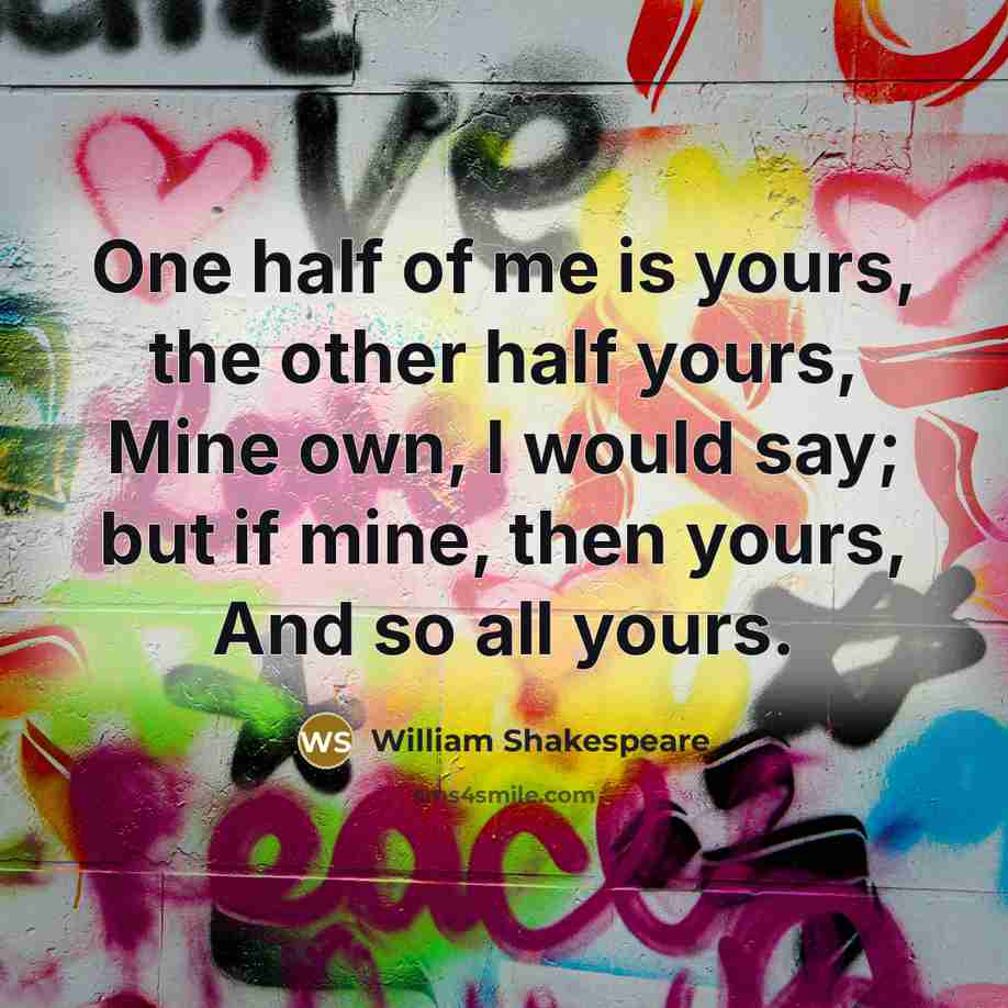 “One half of me is yours, the other half yours,…” quote by William Shakespeare