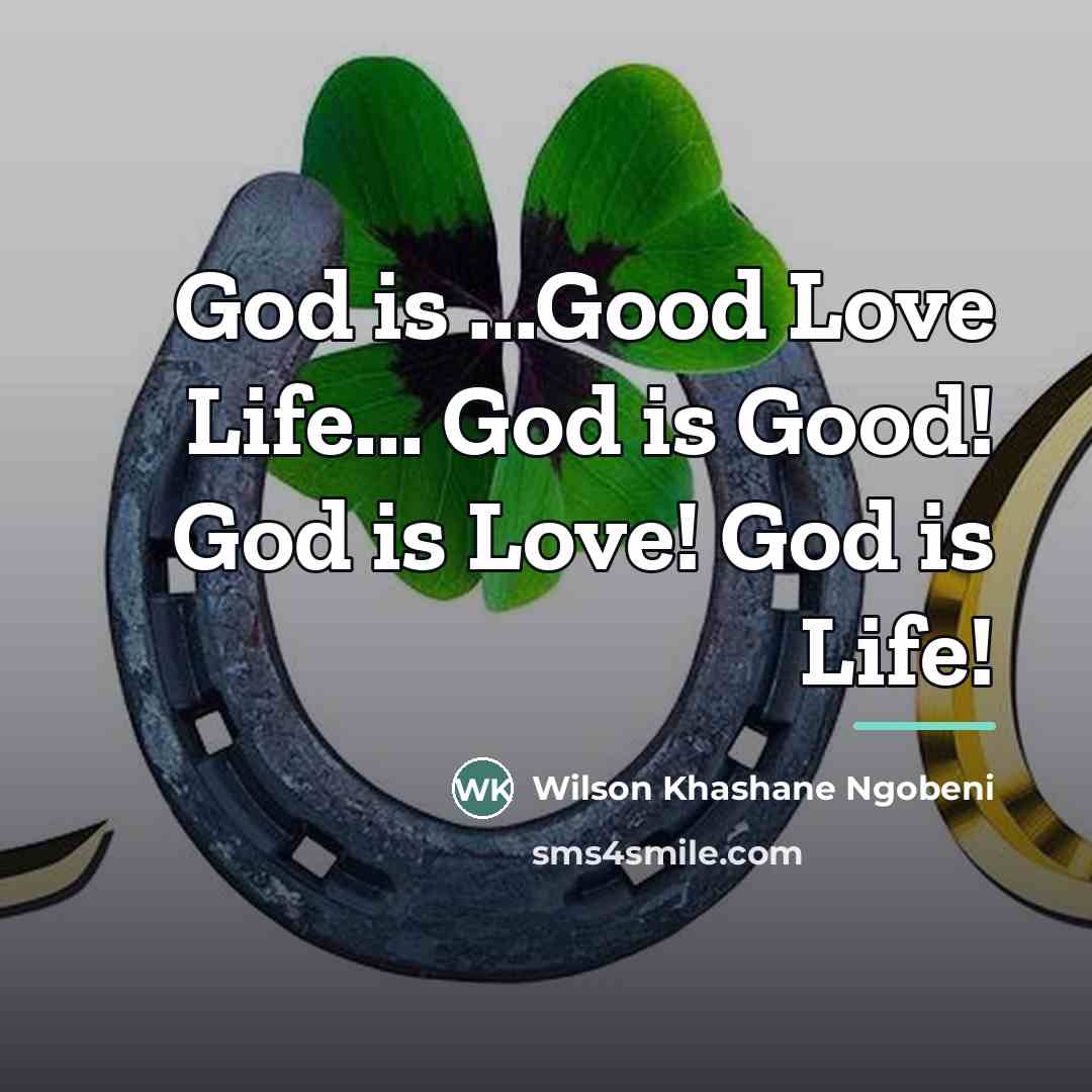 “God is ...Good Love Life... God is Good! God is…” quote by Wilson Khashane Ngobeni
